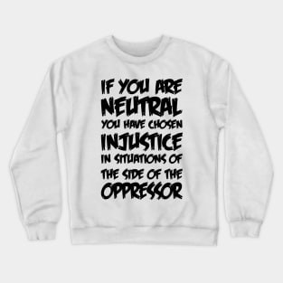 If You Are Neutral In Situations Injustice Oppressor Crewneck Sweatshirt